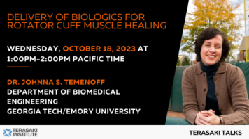  Terasaki Talks Presents: “Delivery of Biologics for Rotator Cuff Muscle Healing”, Presenter: Dr. Johnna Temenoff 