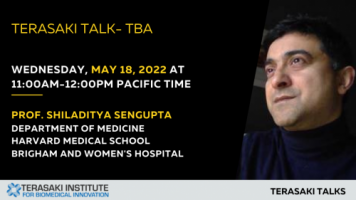  Terasaki Talks Presents: “Title: TBA”, Presenter: Prof. Shiladitya Sengupta 